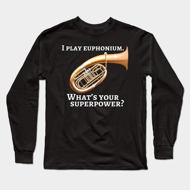 I play euphonium. What’s your superpower? Long Sleeve T-Shirt by cdclocks